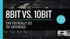 8-bit vs 10-bit - Can you really see a difference?