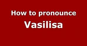 How to pronounce Vasilisa (Russian/Russia) - PronounceNames.com