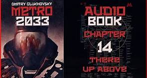 Metro 2033 Audiobook Chapter 14: There Up Above | Post Apocalyptic Novel by Dmitry Glukhovsky
