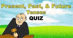 PRESENT, PAST, AND FUTURE TENSES | Present, Past, and Future Tenses Quiz