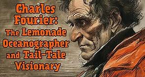 Charles Fourier: The Lemonade Oceanographer and Tail-Tale Visionary