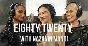 Eighty Twenty With "Nazanin Mandi"