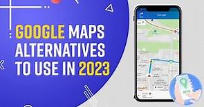 Top 3 Google Maps Alternatives To Use In 2023