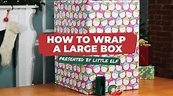 How to Wrap a Large Box | Presented by Little ELF