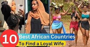 The Top 10 African Countries to Find Loyal Wife in 2024.