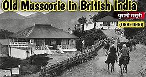 Mussoorie City in 1800 to 1900 || old mussoorie || British india