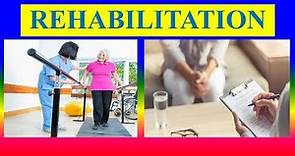 REHABILITATION - meaning, definition, principles, Types,