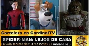 SPIDER-MAN: LEJOS DE CASA / LA VIDA SECRETA DE TUS MASCOTAS 2 / ANABBELE 3 - Cartelera en CardinalTV