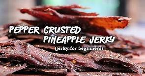 The Ultimate Beginners Guide to Making Beef Jerky - Pepper Crusted Pineapple Jerky