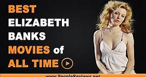 Best Elizabeth Banks Movies of All Time – Top 10 List
