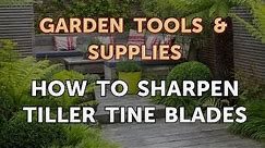 How to Sharpen Tiller Tine Blades