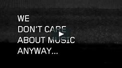 We Don’t Care About Music Anyway… (EN)