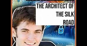 Ross Ulbricht: The Architect of the Silk Road