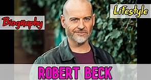 Robert Beck British Actor Biography & Lifestyle