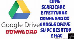 Come Scaricare effettuare download di Google Drive su Pc Desktop e Mac