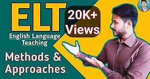 ELT | English Language Teaching Methods and Approaches | Language Pedagogy | Teaching English