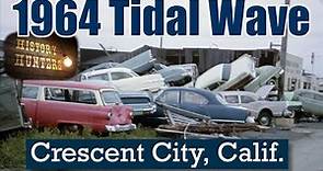 Crescent City & its Devastating 1964 Tsunami