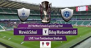 2017 Natwest Schools Cup U18 Cup Final Warwick School v Bishops Wordsworths GS