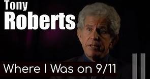 Tony Roberts: Where I Was on 9 11