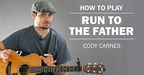 Run To The Father (Cody Carnes) | How To Play On Guitar