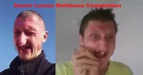 Daniel Larson Meltdown Compilation