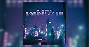 Alesso - Somebody To Use