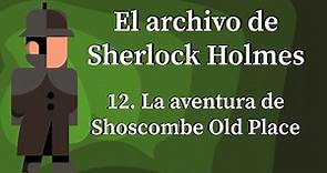 El archivo de Sherlock Holmes - 12. La aventura de Shoscombe Old Place -FINAL |A. Conan Doyle|