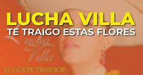 Lucha Villa - Te Traigo Estas Flores (Audio Oficial)