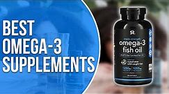 Best Omega-3 Supplements: Our Top Picks