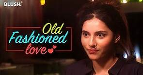 Old Fashioned Love | Ft. Luke Kenny | Valentine's Day Special | Blush
