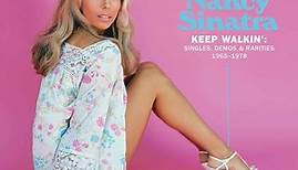 Nancy Sinatra - Keep Walkin’ : Singles, Demos & Rarities 1965 - 1978
