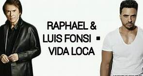 Raphael & Luis Fonsi - Vida loca (Letra)