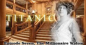 Beyond The Titanic. Ep7. The Millionaire Widow. Madeleine Astor
