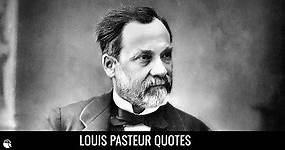 46 Louis Pasteur Quotes on Science, God and Microbes