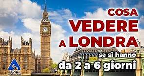 Cosa Vedere a Londra da 2 a 6 giorni - Guida Completa e Tour Virtuale