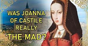 Why Joanna of Castile Wasn't Really Insane - PART 1 | Joanna of Castile | Philip The Fair