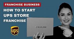 Franchise Business: How to start the UPS Store Franchise | S1:E3