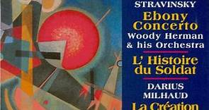 Milhaud / Stravinsky - John Carewe Conducting The London Symphony Orchestra Chamber Group, Woody Herman And His Orchestra - La Création Du Monde / L' Histoire Du Soldat / Ebony Concerto