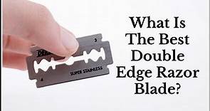 What Are The Best Double Edge Razor Blades? - Sharpologist