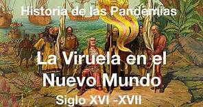 La Viruela en el Nuevo Mundo siglo XVI-XVII- Historia de las Pandemias Episodio 7