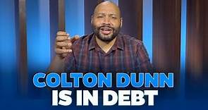 Colton Dunn is in Debt!