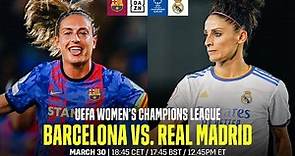 Barcelona vs. Real Madrid | UEFA Women's Champions League: Los Cuartos De Final Vuelta