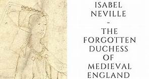 Isabel Neville - The Forgotten Duchess Of Medieval England