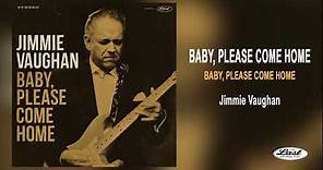 Jimmie Vaughan ~ Baby, Please Come Home - Baby, Please Come Home