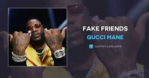 Gucci Mane - Fake Friends (AUDIO)