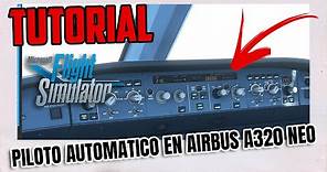 🟢TUTORIAL | COMO USAR EL PILOTO AUTOMATICO A320 NEO| MUY FACIL | MICROSOFT FLIGHT SIMULATOR 2021