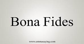 How To Say Bona Fides