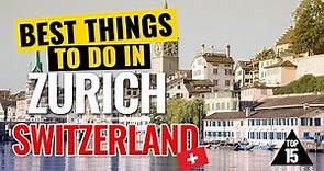 Best 15 Things to Do in ZURICH SWITZERLAND: The Ultimate Guide
