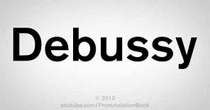 How To Pronounce Debussy