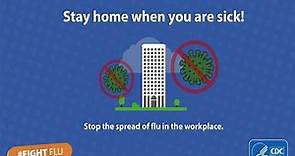 Feeling Sick? Stay home from work to prevent the spread of flu.